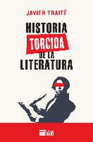 Historia Torcida de la Literatura de Javier Traité