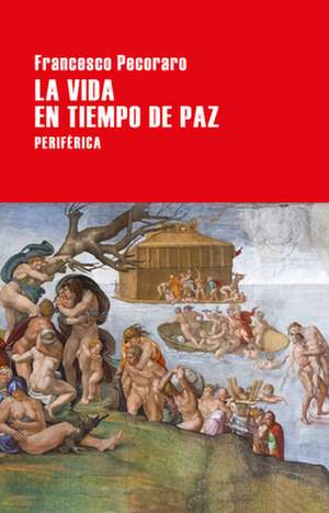 La Vida En Tiempo de Paz de Francesco Pecoraro