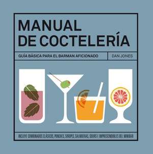 Manual de coctelería : guía básica para el barman aficionado de Dan Jones