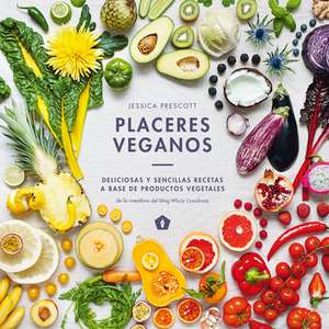 Placeres Veganos: Deliciosas Y Sencillas Recetas a Base de Productos Vegetales de Jessica Prescott