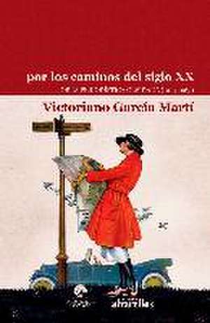 Por los caminos del siglo XX : obra periodística olvidada, 1914-1963 de Victoriano García Martí