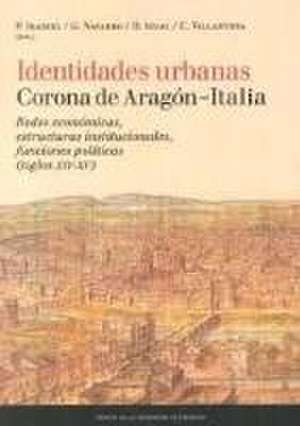 Identidades urbanas Corona de Aragón-Italia : redes económicas, estructuras institucionales, funciones políticas, siglos XIV-XV de Paulino Iradiel