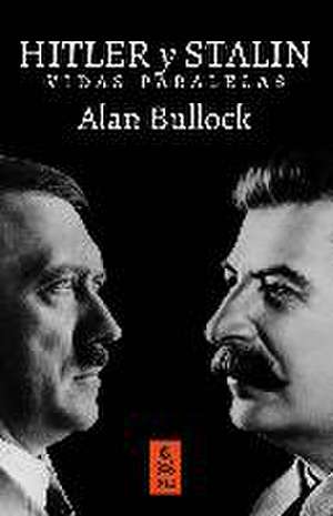 Hitler y Stalin : vidas paralelas de Alan Bullock