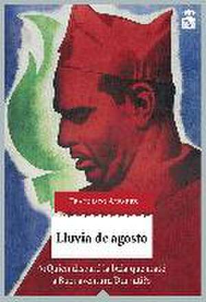 Lluvia de agosto : ¿quién disparó la bala que mató a Buenaventura Durruti? de Francisco Álvarez González