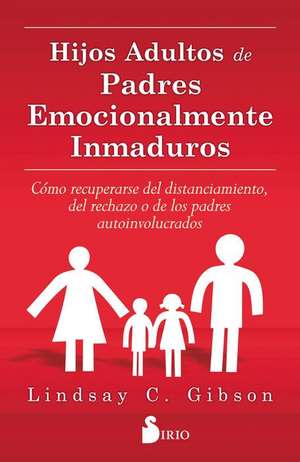 Hijos Adultos de Padres Emocionalmente de Lindsay C Gibson