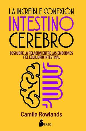 La Increible Conexion Intestino Cerebro de Rowlands, Camila