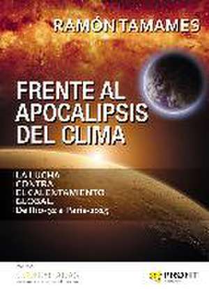 Frente al apocalipsis del clima : la lucha contra el calentamiento global : de Río-92 a París-2016 de Ramón Tamames