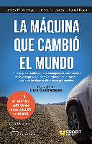 La máquina que cambió el mundo : la historia de la producción lean, el arma secreta de Toyota que revolucionó la industria mundial del automóvil de James P. Womack