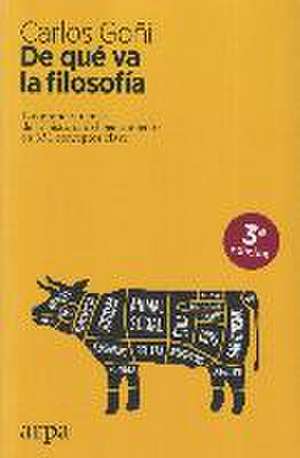 De qué va la filosofía : los grandes temas de la historia del pensamiento en 351 conceptos clave de Carlos Goñi Zubieta