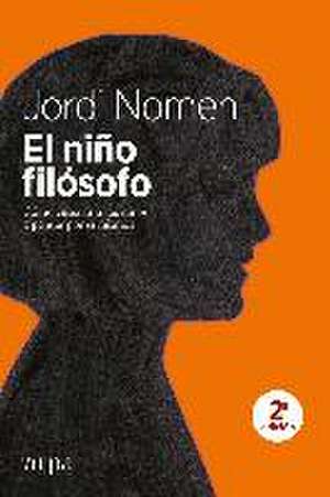 El niño filósofo : cómo enseñar a los niños a pensar por sí mismos de Jordi Nomen Recio