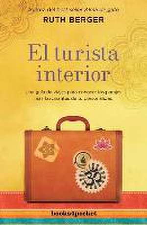 El turista interior : una guía de viajes para descubrir los parajes más fascinantes de tu personalidad de Ruth Berger