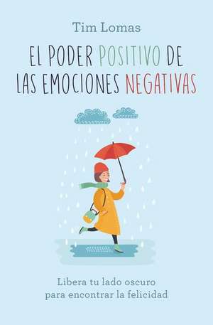 Poder Positivo de Las Emociones Negativas de Tim Lomas