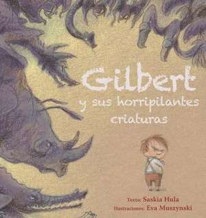 Gilbert y Sus Horripilantes Criaturas de Saskia Hula