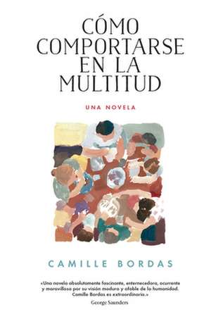 Cómo Comportarse En La Multitud: Una Novela de Camille Bordas