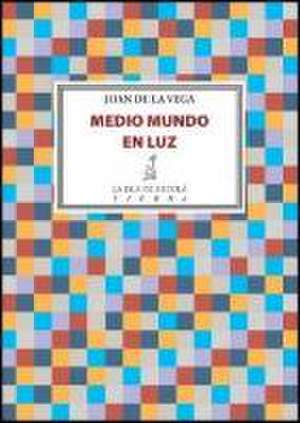 Medio mundo en luz de Juan de la Vega Ramal