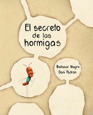 El Secreto de Las Hormigas (the Ants' Secret) de Baltasar Magro