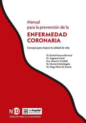 Manual para la prevención de la enfermedad coronaria : consejos para mejorar la calidad de vida de Daniel Horacio . . . [et al. Berrocal