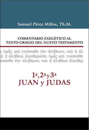 Comentario Exegético al texto griego del N.T. - 1ª, 2ª, 3ª Juan y Judas de Samuel Pérez Millos