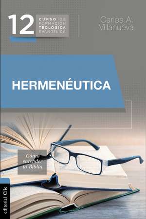 Hermenéutica, cómo entender la Biblia de Carlos A. Villanueva