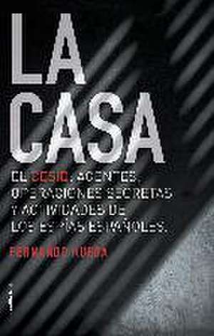 La casa : el CESID, agentes, operaciones secretas y actividades de los espías españoles. de Fernando Rueda