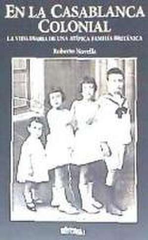 En la Casablanca colonial : la vida diaria de una atípica familia británica de Roberto Novella