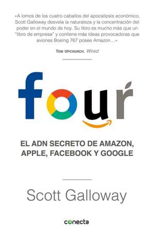 Four. El Adn Secreto de Amazon, Apple, Facebook Y Google / The Four: The Hidden DNA of Amazon, Apple, Facebook, and Google de Scott Galloway