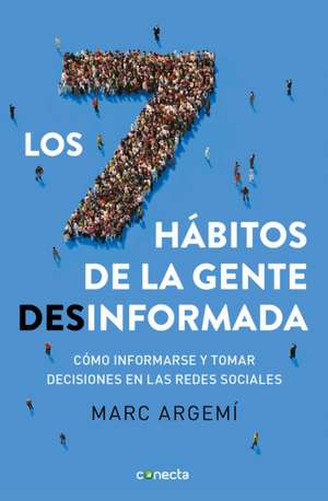 Los 7 Hábitos de la Gente Desinformada / 7 Habits of Misinformed People de Marc Argemi