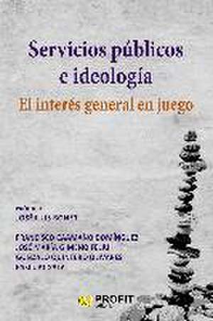 Servicios públicos e ideologia : el interés general en juego de José María . . . [et al. Gimeno Feliú