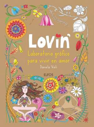 Lovin': Laboratorio Gráfico Para Vivir En Amor de Daniela Violi