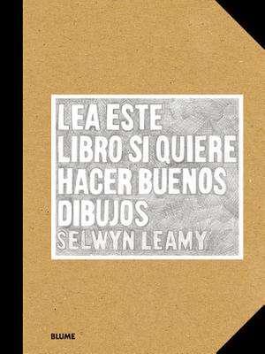 Lea Este Libro Si Quiere Hacer Buenos Dibujos de Selwyn Leamy