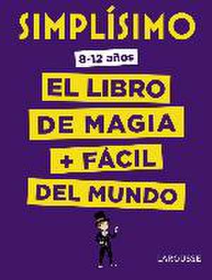 Simplísimo. El libro de magia más fácil del mundo de Larousse Editorial