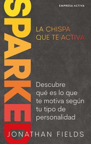 Sparked, La Chispa Que Te Activa de Jonathan Fields