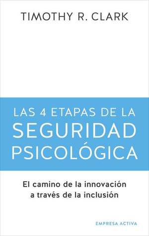 4 Etapas de la Seguridad Psicologica de Timothy Clark