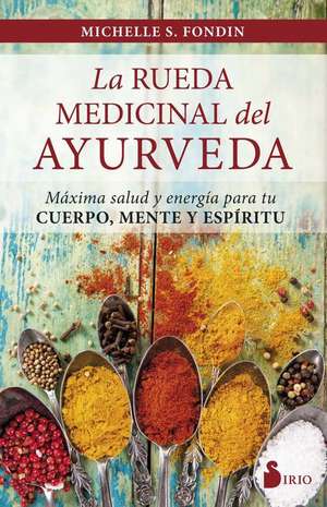 Rueda Medicinal del Ayurveda, La de Michelle S. Fondin