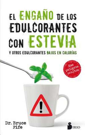 El Engano de Los Edulcorantes Con Stevia de Bruce Fife