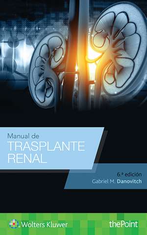 Manual de trasplante renal de Dr. Gabriel M. Danovitch MD