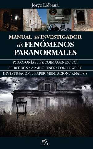 Manual del Investigador de Fenomenos Paranormales de Jorge Liebana