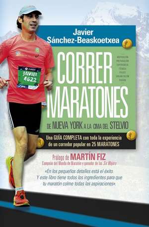 Correr Maratones de Javier Sanchez-Beaskoetxea