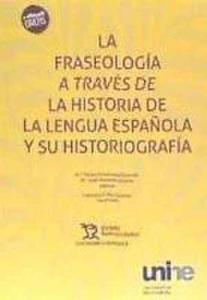 La Fraseología a Través de la Historia de la Lengua Española y su Historiografía