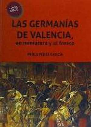 Las Germanías de Valencia, en miniatura y al fresco de Pablo Pérez García