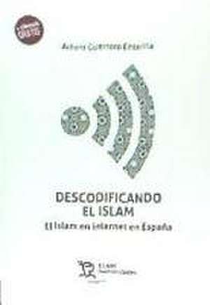 Descodificando el islam : el islam en Internet en España de Arturo Guerrero Enterría