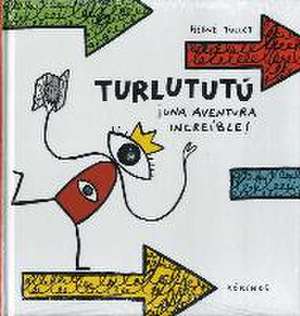 Turlututú ¡una aventura increíble! de Herve Tullet