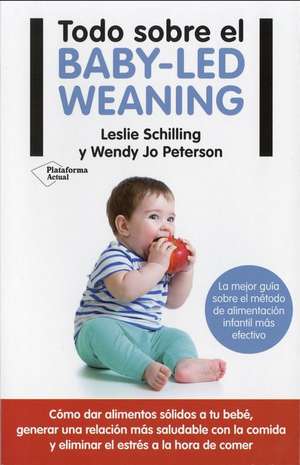 Todo Sobre El Baby-Led Weaning de Leslie Schilling