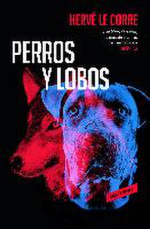 Perros y lobos de Hervé Le Corre