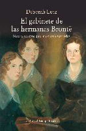 El gabinete de las hermanas Brontë : nueve objetos que marcaron sus vidas de Deborah Lutz