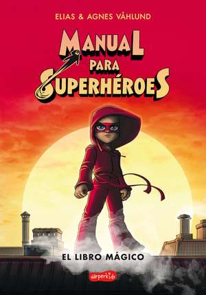 Manual para superhéroes. El libro mágico: (Superheroes Guide: The magic book - Spanish edition) de Elias Våhlund