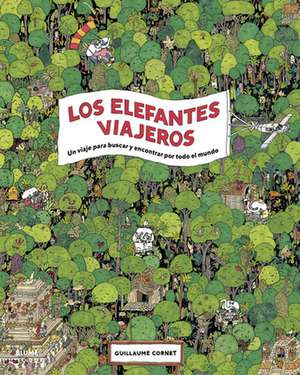 Los Elefantes Viajeros: Un Viaje Para Buscar Y Encontrar Por Todo El Mundo de Guillaume Cornet