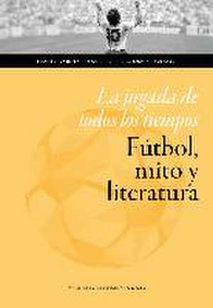 La jugada de todos los tiempos : fútbol, mito y literatura de Miguel Pardeza Pichardo