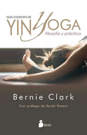 Guia Completa de Yin Yoga de Bernie Clark