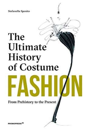 Fashion: The Ultimate History of Costume de Stefania Sposito